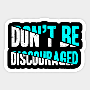 Don't Be Discouraged Sticker